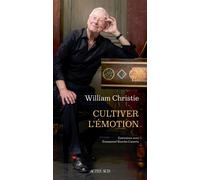 Cultiver l'émotion Entretiens avec Emmanuel Resche-Caserta - William Christie - Actes sud - broché - Monographie