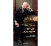 Cultiver l'émotion William Christie (Auteur), Emmanuel Resche-Caserta (Auteur)