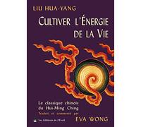 Cultiver l'énergie de la vie - Le classique chinois du hui-ming-ching