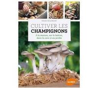 Cultiver les champignons - a la maison, sur le balcon, dans la cave et au jardin Folko Kullmann (Auteur)