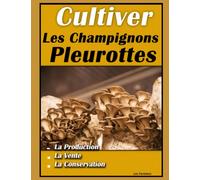 Cultiver les champignons pleurottes: La Myciculture