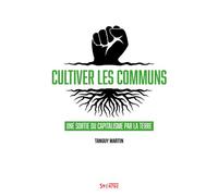 Cultiver les communs Une sortie du capitalisme par la terre - Tanguy Martin - Syllepse Eds - broché - Etude
