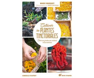 Cultiver les plantes tinctoriales Créer son jardin, ses couleurs et ses teintures - Marie Marquet - Terre Vivante - broché - Guide