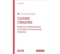 Cultiver l'industrie: Résistance et développement de l'industrie à Vire-Normandie (Calvados)
