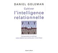 Cultiver l'intelligence relationnelle Daniel Goleman (Auteur), Claude-Christine Farny (Traduction)