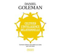 Cultiver l'intelligence relationnelle comprendre et maîtriser notre relation aux autres pour vivre mieux - Daniel Goleman - Pocket - Poche - Essai