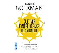 Cultiver l'intelligence relationnelle : Comprendre et matriser notre relation aux autres pour vivre mieux by Unknown(1904-07-13)