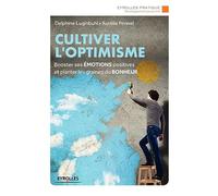 Cultiver l'optimisme: Booster ses émotions positives et planter les graines du bonheur