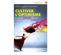 Cultiver l'optimisme – Booster ses émotions positives et planter les graines du bonheur
