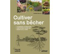 Cultiver sans bêcher - Techniques alternatives - Végétation couvre-sol - Respecter la terre - Aurélien Davroux - Eugen Ulmer Eds - relié - Guide