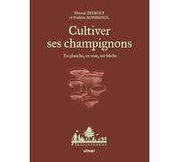 Cultiver ses champignons - En planche, en seau, sur bûche