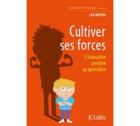 Cultiver ses forces: L'éducation positive au quotidien