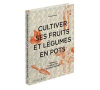 Cultiver Ses Fruits Et Légumes En Pots - Conseils Et Recettes De Great Dixter