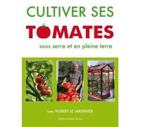 Cultiver ses tomates sous serre - Hubert Fontaine - Noires Terres - broché - Guide