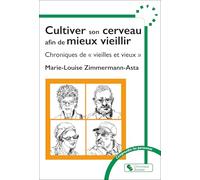 Cultiver Son Cerveau Et Son Corps Afin De Mieux Vieillir - Petites Chroniques De "Vieilles Et Vieux