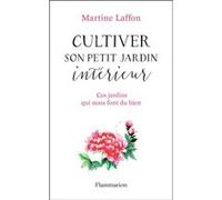 Cultiver son petit jardin intérieur Martine Laffon (Auteur)