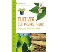 Cultiver son propre tabac - De la graine à la feuille séchée