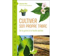 Cultiver son propre tabac - De la graine à la feuille séchée - Sébastien Marc - Terran Eds De - broché - Guide