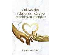 Cultivez des relations sincères et durables au quotidien