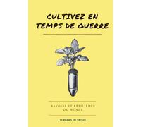 Cultivez en temps de guerre: Savoirs et résilience du monde