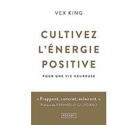 Cultivez l'énergie positive: pour une vie heureuse