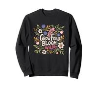 Cultivez Librement, fleurissez des Plantes Sauvages et fantaisistes Sweatshirt