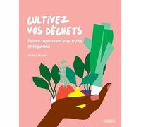 Cultivez vos déchets: Faites repousser vos fruits et légumes