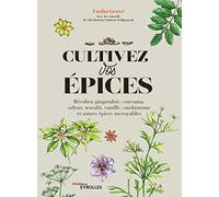 Cultivez vos épices: Récoltez gingembre, curcuma, safran, wasabi, vanille, cardamome et autres épices incroyables