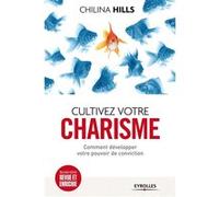 Cultivez votre charisme. Comment développer votre pouvoir de conviction.