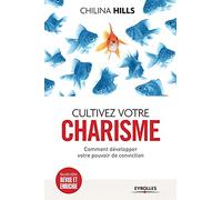 Cultivez votre charisme. Comment développer votre pouvoir de conviction.