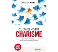 Cultivez votre charisme. Comment développer votre pouvoir de conviction.