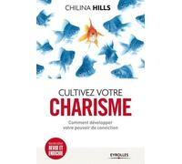 Cultivez Votre Charisme - Et Développez Votre Pouvoir De Conviction