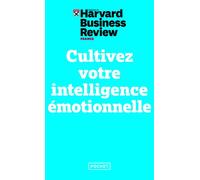 Cultivez votre intelligence émotionnelle - Harvard Business Review - Pocket - Poche - Guide