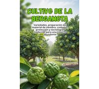 Cultivo de la bergamota: Una guía completa paso a paso para el cultivo de bergamota: desde la elección de variedades y el cuidado hasta la cosecha y las tecnologías modernas para una gran cosecha.