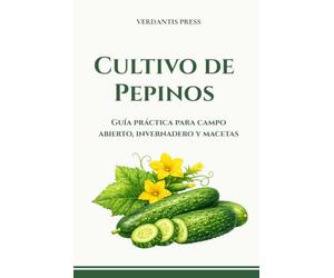 Cultivo de Pepinos: Guía práctica para campo abierto, invernadero y macetas