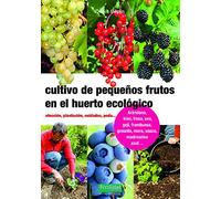 Cultivo de pequeños frutos en el huerto ecológico: Elección, plantación, cuidados, poda