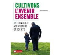 Cultivons l'avenir ensemble / Réconcilier agriculture et société