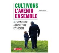 Cultivons L'avenir Ensemble - (Ré)Concilier Agriculture Et Société