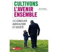 Cultivons l'avenir ensemble / Réconcilier agriculture et société Hervé Pillaud (Auteur)