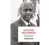 Cultivons nos Afriques: Pour une renaissance culturelle africaine