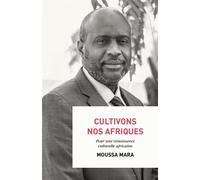 Cultivons nos Afriques Pour une renaissance culturelle africaine - Moussa Mara - Debats Publics Editions - broché - Essai