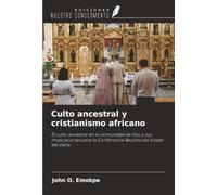 Culto ancestral y cristianismo africano: El culto ancestral en la comunidad de Ovu y sus implicaciones para la Conferencia Bautista del Estado del Delta