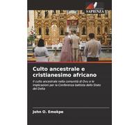 Culto ancestrale e cristianesimo africano: Il culto ancestrale nella comunità di Ovu e le implicazioni per la Conferenza battista dello Stato del Delta