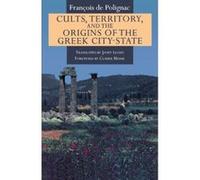Cults, Territory, and the Origins of the Greek City-State Francois De Polignac (Auteur)