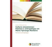 Cultura Amazonense: Folclore E Antropologia Em Mário Ypiranga Monteiro