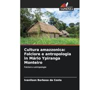 Cultura amazzonica: Folclore e antropologia in Mário Ypiranga Monteiro: Folclore e antropologia