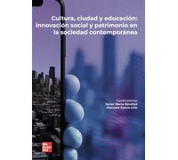 Cultura, ciudad y educacion: Innovación social y patrimonio en la sociedad contemporánea