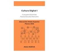Cultura Digital 1: Guía para Docentes de Educación Media Superior (Planes 2025)