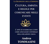 Cultura, empatia e regole per comunicare negli eventi: L’arte di interpretare il rito come linguaggio universale della relazione umana