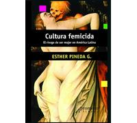 Cultura femicida: El riesgo de ser mujer en América Latina